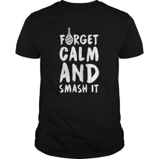 Forget Calm And Smash It T-shirt ZK01