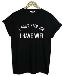 I Don't Need You T-shirt ZK01