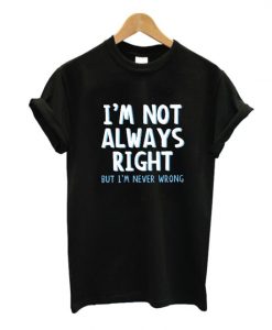 I'm Not Always Right T-Shirt ZK01