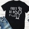 Don't be a prick T-Shirt SR01