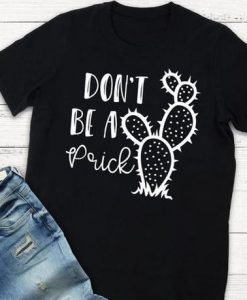 Don't be a prick T-Shirt SR01