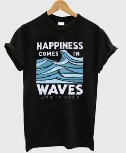 Happiness Comes In Waves T-shirt KH01