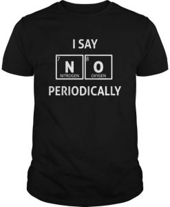 I Say No Periodically T-Shirt FR01