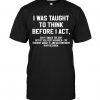 I Was Taught To Think Before T-shirt