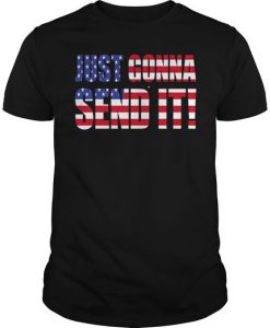 Just Gonna Send It America T Shirt SR01