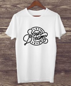 Let Your Dreams Lead T-shirt ZK01