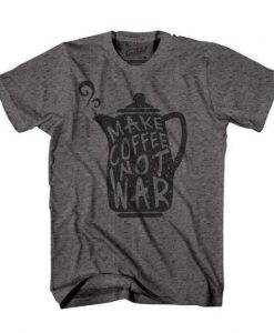 Make Coffee Not War T-Shirt DV01