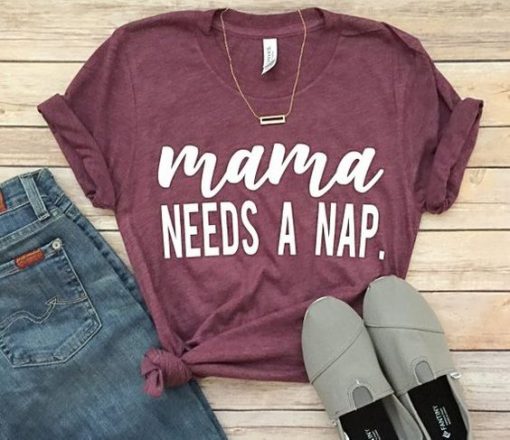 Mama Needs A Nap T-Shirt SR01