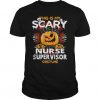 Nurse Supervisor Scary T-shirt ZK01