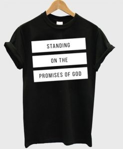 Standing On The Promises Of God T Shirt SR01