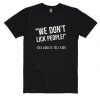 We Don’t Lick People T-shirt DV01