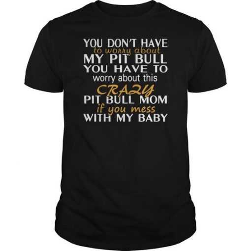 Crazy Pit Bull Mom Shirt Limted Edition T-Shirt DV01