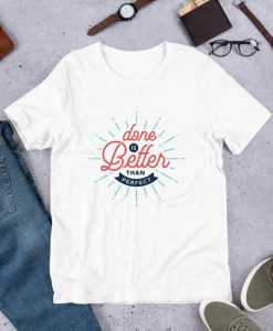 Done is better than perfect Tshirt EC01