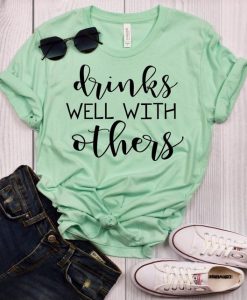 Drinks Well With Others T-Shirt AV01