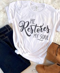 He Restores My Soul T-Shirt AV01