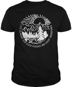 Hiking Life Is Meant For Good Frieend T-shirt DV01