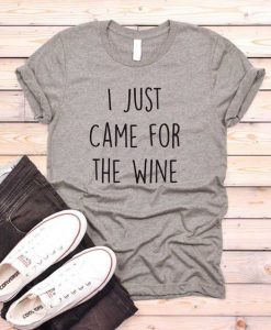 I Just Came For The Wine T-Shirt ZK01