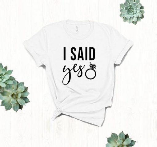 I Said Yes T Shirt SR01