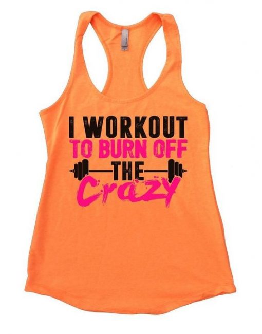 I Workout To Burn Off The Crazy Tank Top AD01.jpg