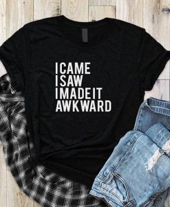 I came i saw i made it awkward Tshirt EC01