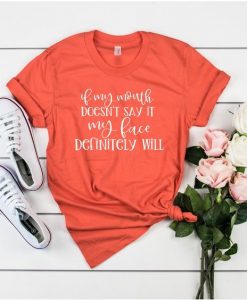 If my mouth doesn't say it T Shirt SR01