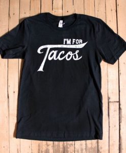 I'm For Tacos T-Shirt EL01