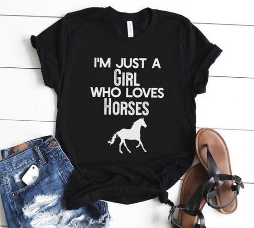 I'm Just A Girl Who Loves Horses T Shirt SR01