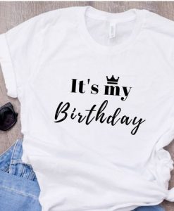 It Is My Birthday T Shirt SR01