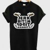 Jerk Bitch Idgit Assbutt T-Shirt SR01