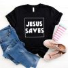 Jesus Saves T Shirt SR01