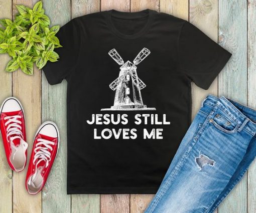 Jesus Still Loves Me T Shirt SR01