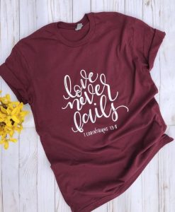 LOVE NEVER FAILS T-Shirt AV01