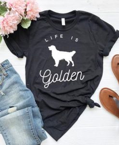 Life Is Golden T Shirt SR01