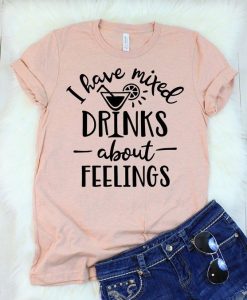 Mixed Drinks About Feelings T-Shirt ZK01