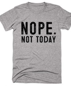 Nope Not today T Shirt SR01