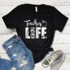 Teacher Life T Shirt SR01