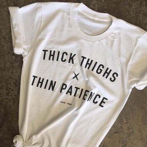Thick Thighs Thin Patience T-Shirt AV01