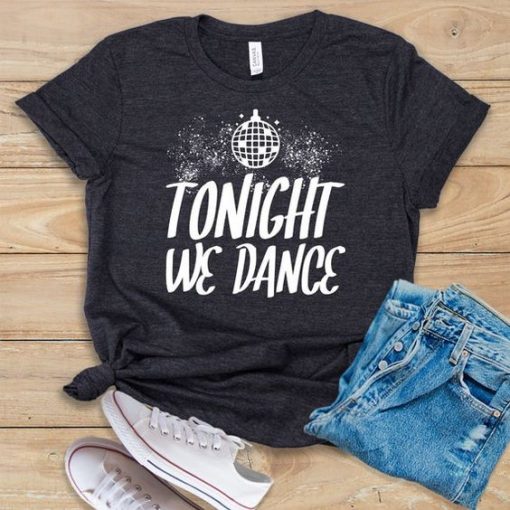 Tonight We Dance T Shirt SR01