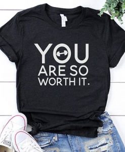 You Are So Worth It T Shirt SR01