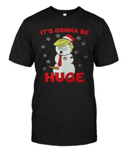 Donald Trump Its Gonna Be Huge Tshirt EL31