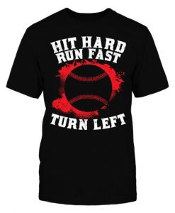 Hit Hard Run Fast Turn Left T-Shirt SR01