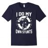 I Do My Own Stunts by Skateboard T-shirt FD01