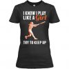 I Know I Play Baseball T Shirt SR01