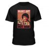 Make Art Not War T-Shirt EL29