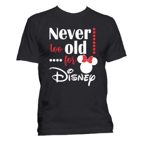 Never To Old For Disney T Shirt SR