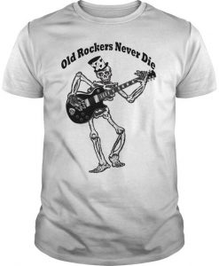 Old Rockers Never Die T Shirt Fd01