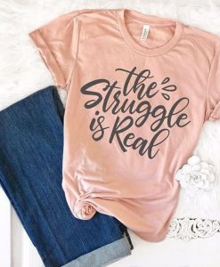 The Struggle is Real T-Shirt AV