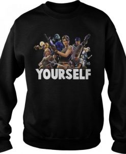 Yourself Fortnite for gamer Sweatshirt ER01