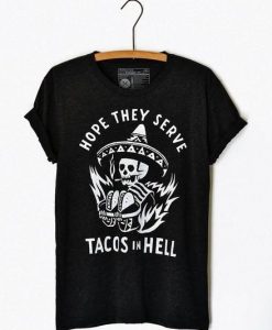 Hope They Serve Tacos T-Shirt EM6N