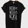 Mom Love Wife Nurse T-Shirt EM4N